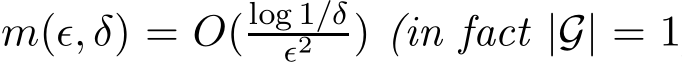  m(ǫ, δ) = O(log 1/δǫ2 ) (in fact |G| = 1