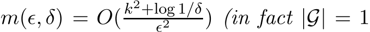  m(ǫ, δ) = O(k2+log 1/δǫ2 ) (in fact |G| = 1