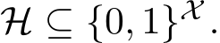 H ⊆ {0, 1}X .