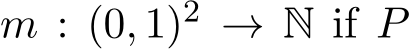 m : (0, 1)2 → N if P