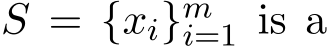  S = {xi}mi=1 is a