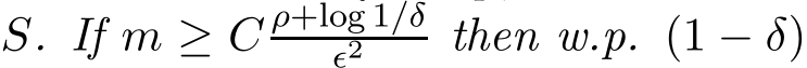  S. If m ≥ C ρ+log 1/δǫ2 then w.p. (1 − δ)