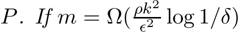  P. If m = Ω(ρk2ǫ2 log 1/δ)