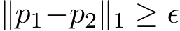 ∥p1−p2∥1 ≥ ǫ