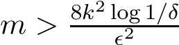  m > 8k2 log 1/δǫ2