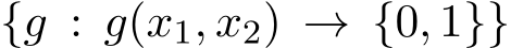 {g : g(x1, x2) → {0, 1}}