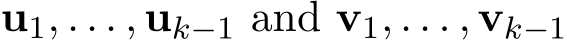  u1, . . . , uk−1 and v1, . . . , vk−1