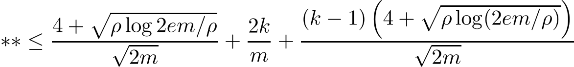  ∗∗ ≤ 4 +�ρ log 2em/ρ√2m + 2km +(k − 1)�4 +�ρ log(2em/ρ)�