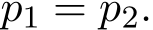  p1 = p2.