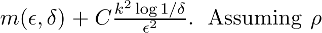 m(ǫ, δ) + C k2 log 1/δǫ2 . Assuming ρ