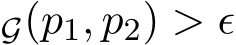 G(p1, p2) > ǫ