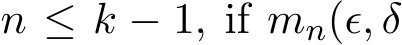  n ≤ k − 1, if mn(ǫ, δ