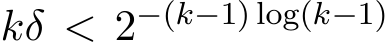  kδ < 2−(k−1) log(k−1)