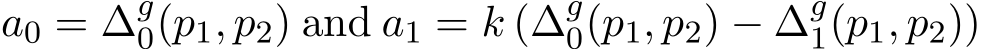  a0 = ∆g0(p1, p2) and a1 = k (∆g0(p1, p2) − ∆g1(p1, p2))