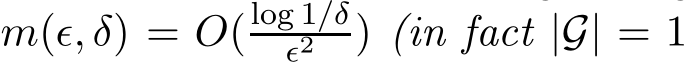  m(ǫ, δ) = O(log 1/δǫ2 ) (in fact |G| = 1