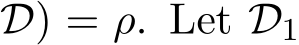 D) = ρ. Let D1