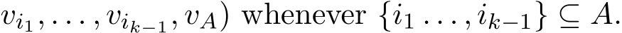 vi1, . . . , vik−1, vA) whenever {i1 . . . , ik−1} ⊆ A.