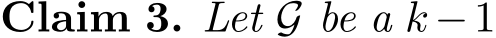 Claim 3. Let G be a k −1