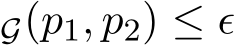 G(p1, p2) ≤ ǫ