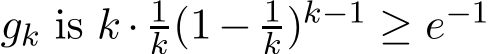  gk is k · 1k(1− 1k)k−1 ≥ e−1