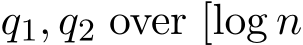  q1, q2 over [log n