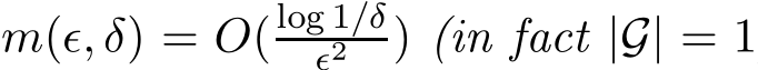  m(ǫ, δ) = O(log 1/δǫ2 ) (in fact |G| = 1