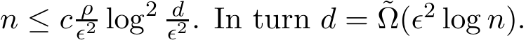  n ≤ c ρǫ2 log2 dǫ2. In turn d = ˜Ω(ǫ2 log n).