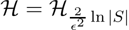  H = H 2ǫ2 ln |S|