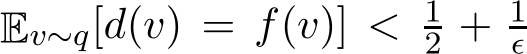 Ev∼q[d(v) = f(v)] < 12 + 1ǫ