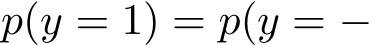  p(y = 1) = p(y = −