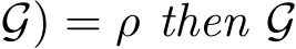 G) = ρ then G