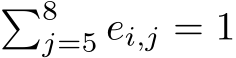  �8j=5 ei,j = 1