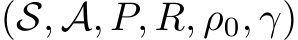 (S, A, P, R, ρ0, γ)