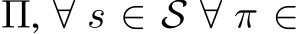  Π, ∀ s ∈ S ∀ π ∈