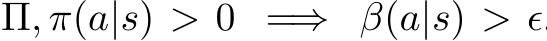 Π, π(a|s) > 0 =⇒ β(a|s) > ϵ