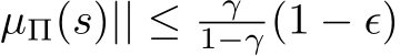 µΠ(s)|| ≤ γ1−γ (1 − ϵ)