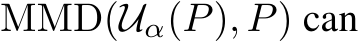  MMD(Uα(P), P) can
