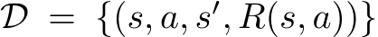 D = {(s, a, s′, R(s, a))}