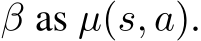  β as µ(s, a).