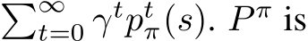 �∞t=0 γtptπ(s). P π is