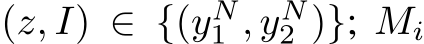  (z, I) ∈ {(yN1 , yN2 )}; Mi