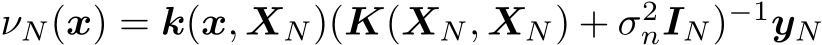  νN(x) = k(x, XN)(K(XN, XN) + σ2nIN)−1yN 