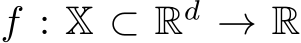  f : X ⊂ Rd → R