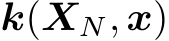  k(XN, x)