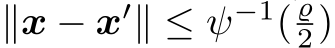  ∥x − x′∥ ≤ ψ−1( ϱ2)