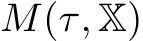 M(τ, X)