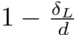  1 − δLd