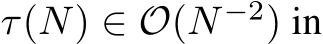  τ(N) ∈ O(N −2) in