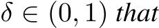  δ ∈ (0, 1) that