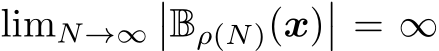  limN→∞��Bρ(N)(x)�� = ∞